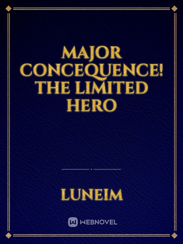 Major Concequence! The Limited Hero