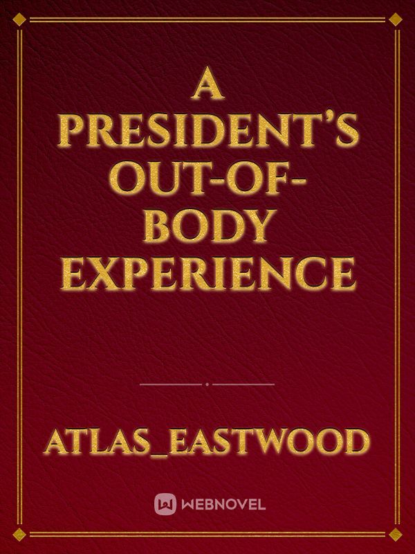 A President’s Out-of-Body Experience