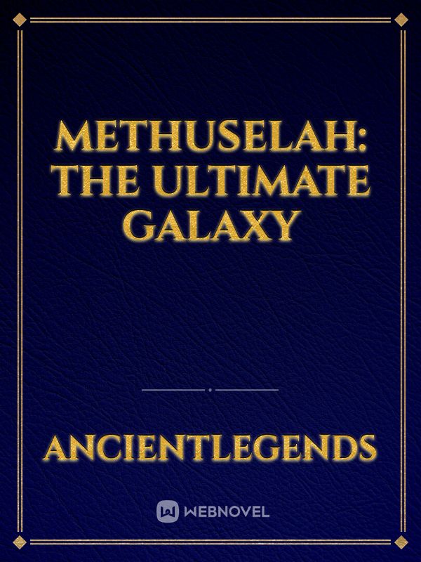 Methuselah: The ultimate galaxy