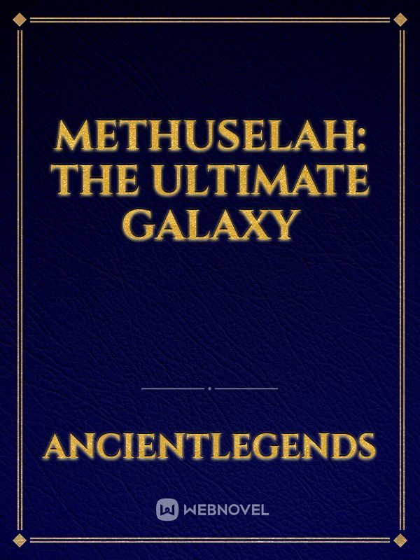 Methuselah: The ultimate galaxy