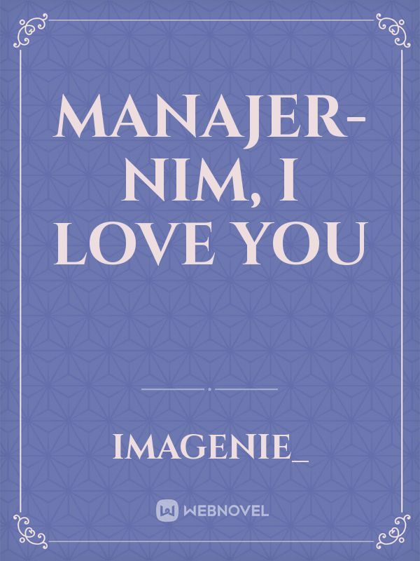 Manajer-nim, I Love You
