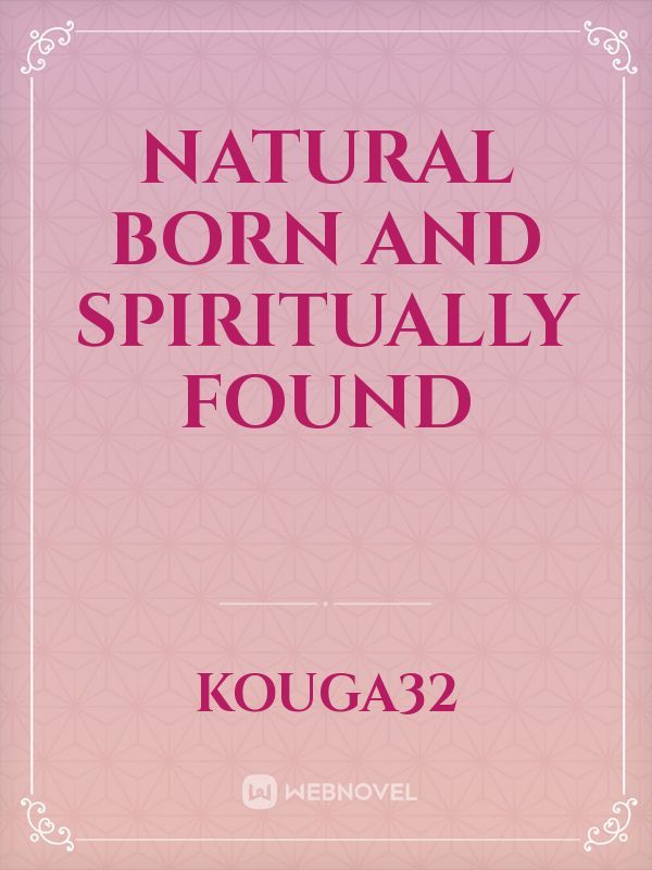 Natural Born and Spiritually Found