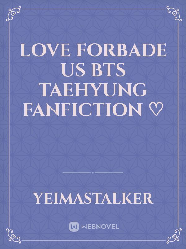Love forbade us

bts Taehyung fanfiction ♡