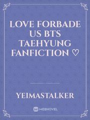 Love forbade us

bts Taehyung fanfiction ♡ Book