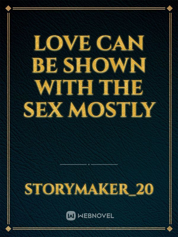 love can be shown with the sex mostly