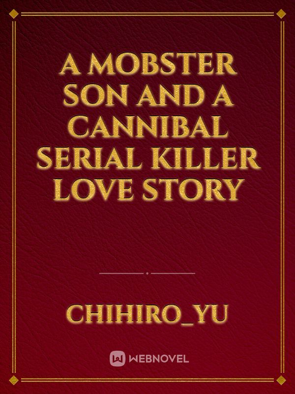 a mobster son and a cannibal serial killer love story