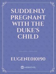 Suddenly Pregnant with The Duke's Child Book