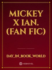 Mickey X Ian.
(Fan fic) Book