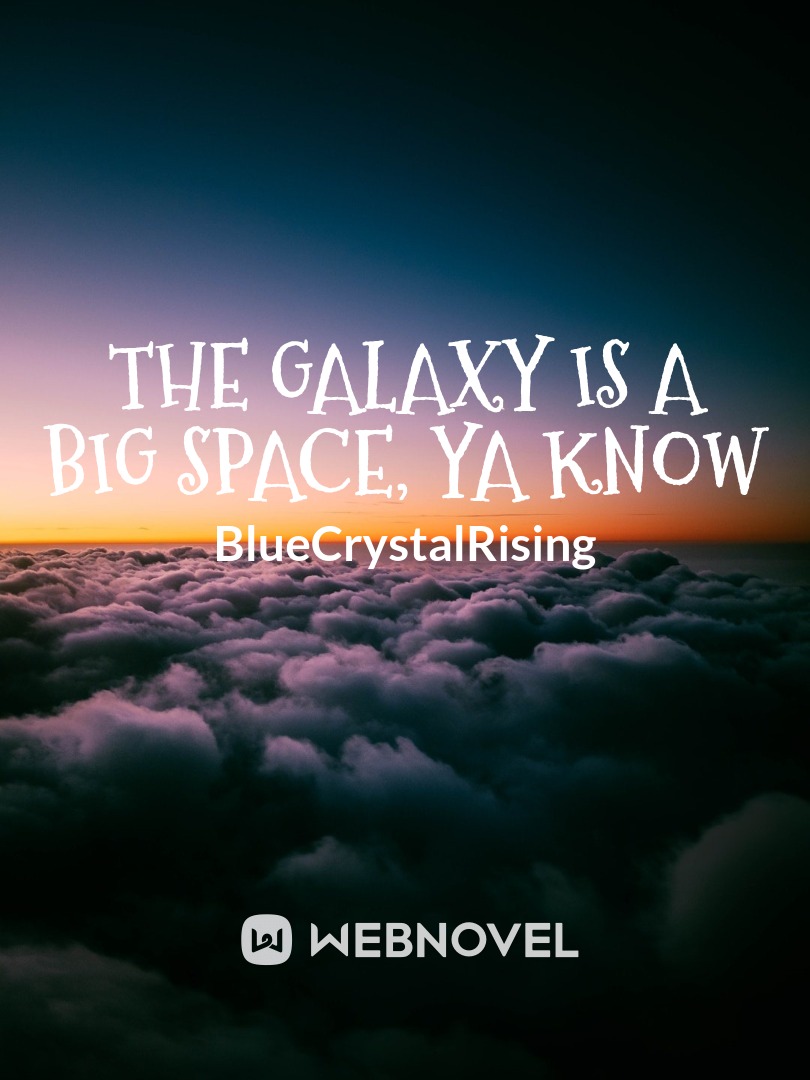 The Galaxy is a Big Space, Ya Know