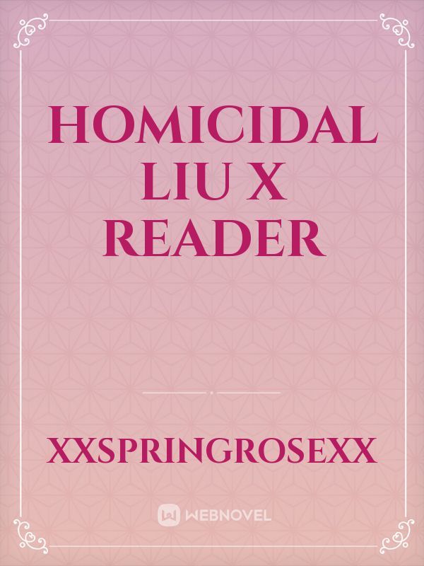 Homicidal Liu x Reader Book