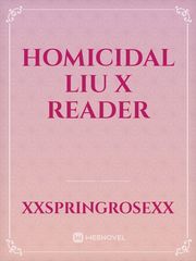 Homicidal Liu x Reader Book