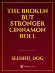 The broken but stronger cinnamon roll Book