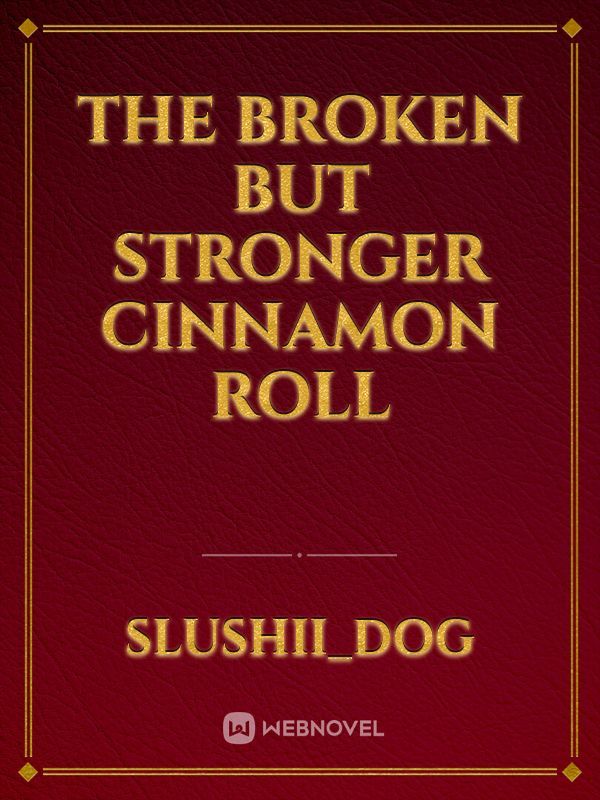 The broken but stronger cinnamon roll Book
