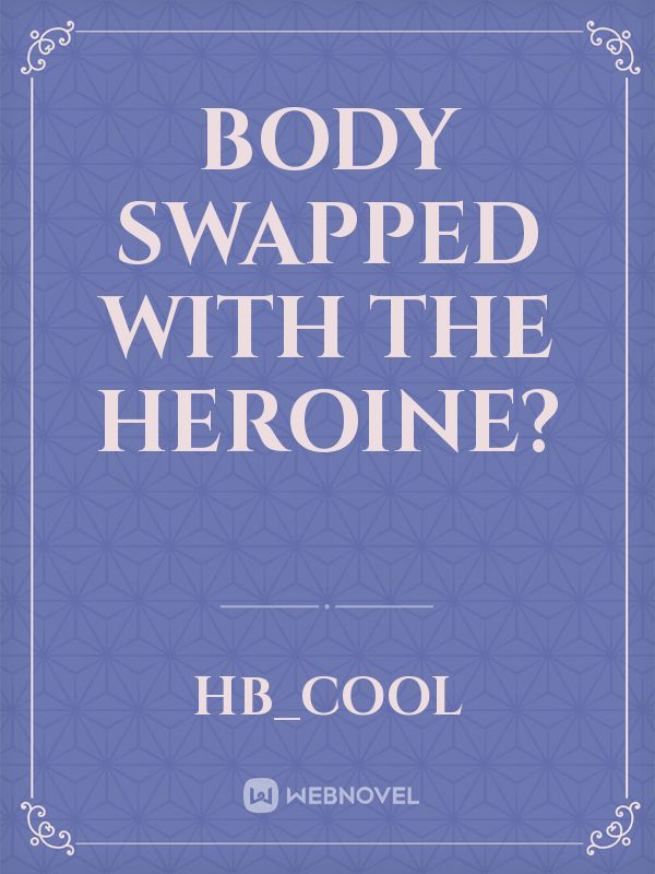 Body Swapped With The Heroine? Book