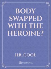 Body Swapped With The Heroine? Book