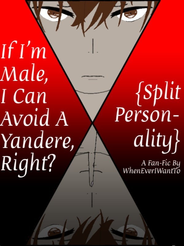 If I'm Male, I Can Avoid A Yandere, RIght? {Split-Personality}