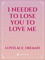 I needed to lose you to love me Book