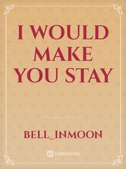 I Would Make You Stay Book