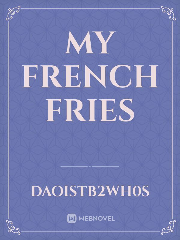My FRENCH Fries