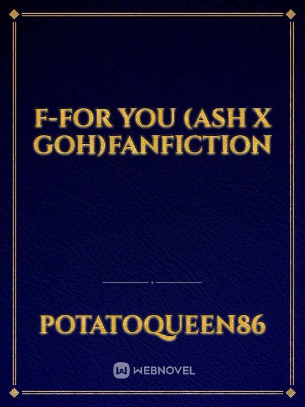 F-For You (Ash x Goh)Fanfiction