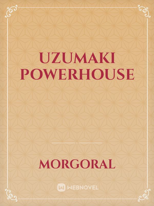 Uzumaki powerhouse
