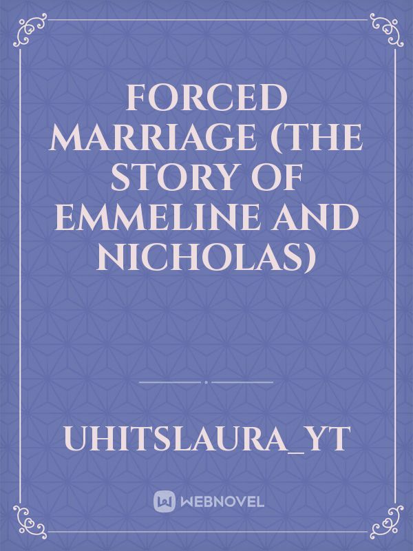 Forced Marriage (the story of Emmeline and Nicholas)