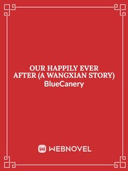 OUR HAPPILY EVER AFTER (A WANGXIAN STORY) Book