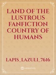 Land of the Lustrous fanfiction
Country of Humans Book