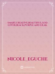 Smart,creative,beautiful,God lover,black,purple and lilak. Book