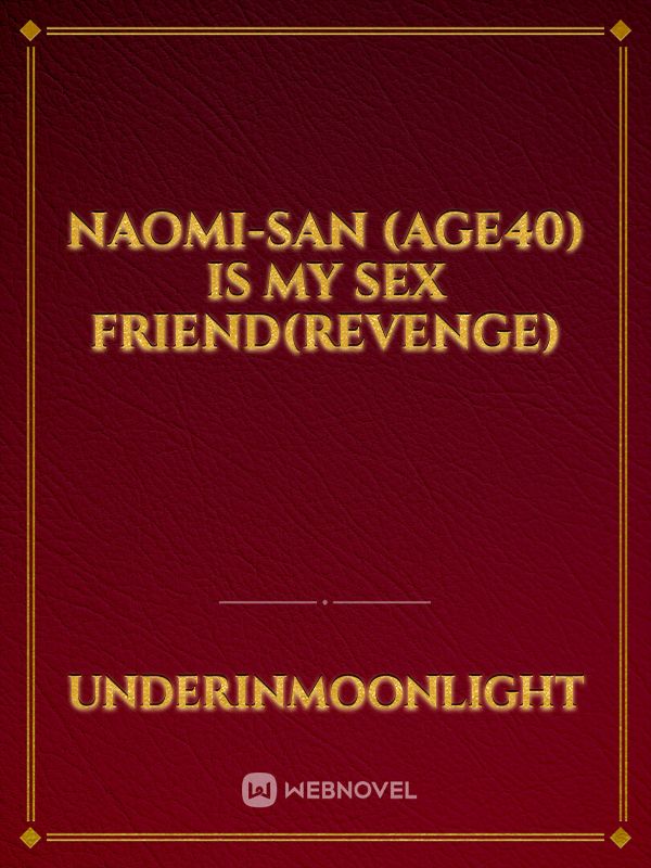 Naomi-san (Age40) is my Sex Friend(Revenge)