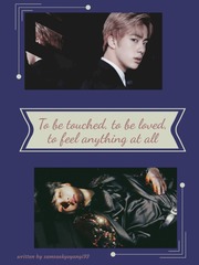 To be touched, to be loved, to feel anything at all {YoonJin} Book