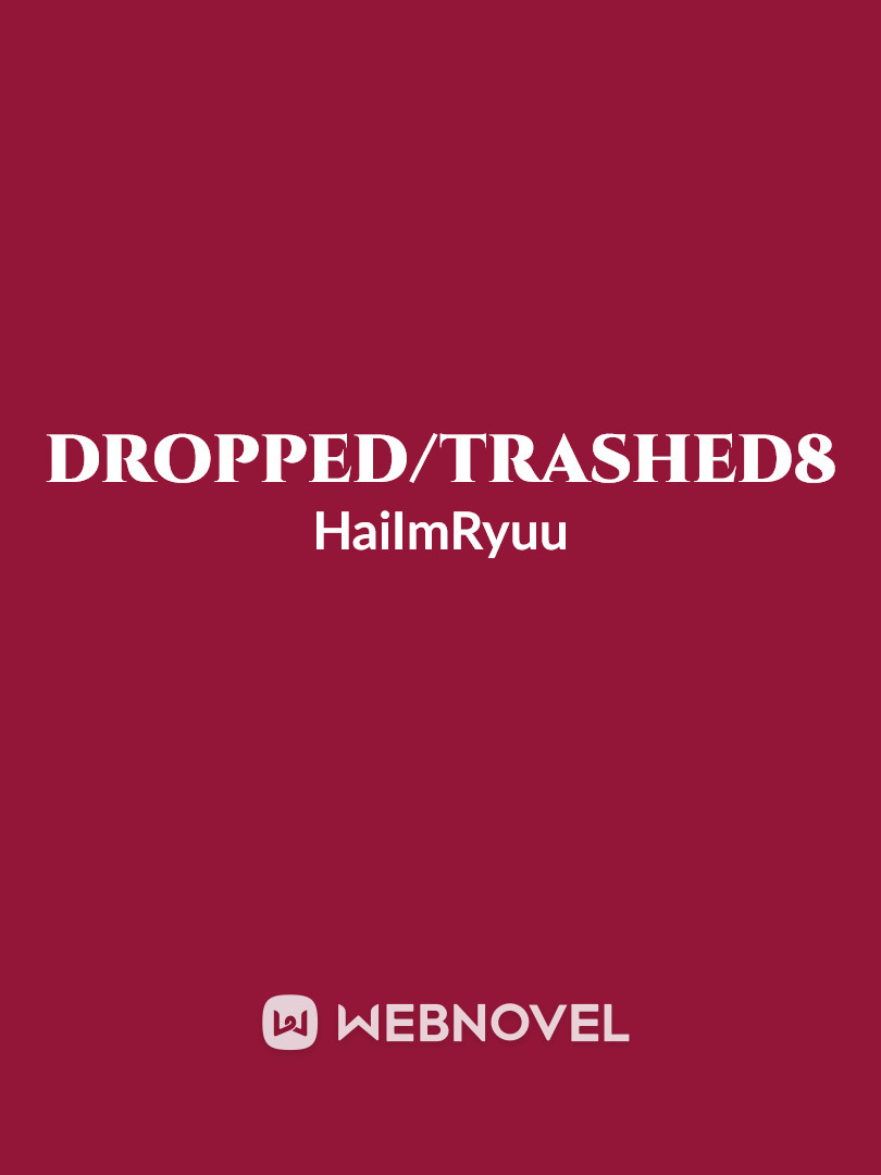 Dropped/Trashed8