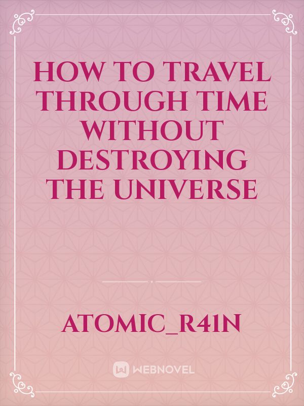 how to travel through time without destroying the universe