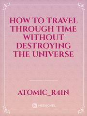 how to travel through time without destroying the universe Book