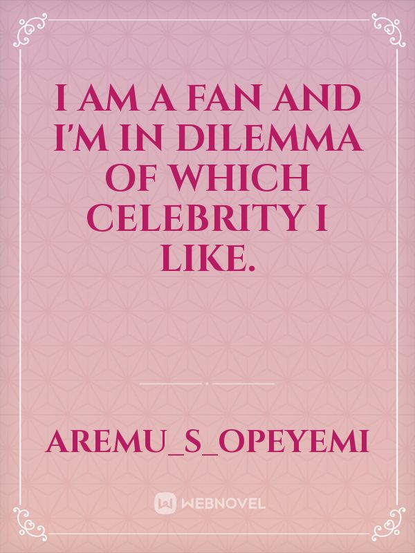 I am a fan and I'm in dilemma of which celebrity I like. Book