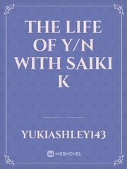 The life of Y/n with Saiki K Book