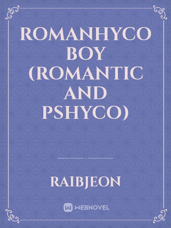 ROMANHYCO BOY (ROMANTIC AND PSHYCO)