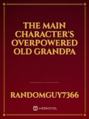 The Main Character's Overpowered Old Grandpa Book