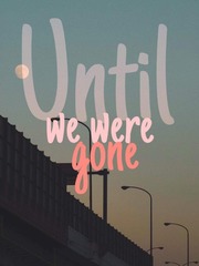 Until we were gone Book