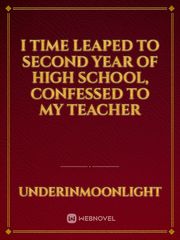 I Time Leaped to Second Year of High School, confessed to my teacher Book