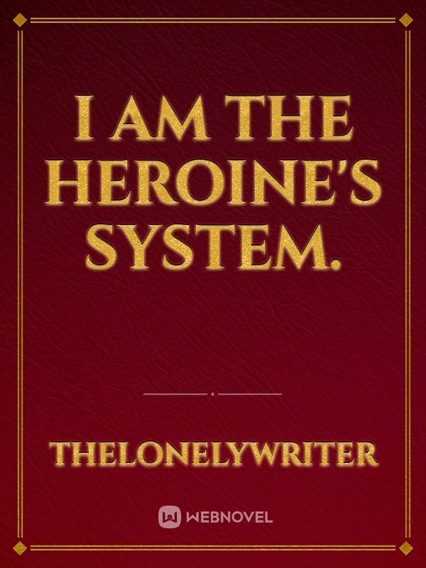 I am the heroine's system. Book
