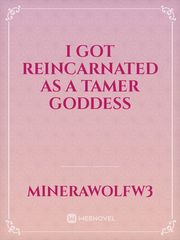 I got reincarnated as a Tamer goddess Book
