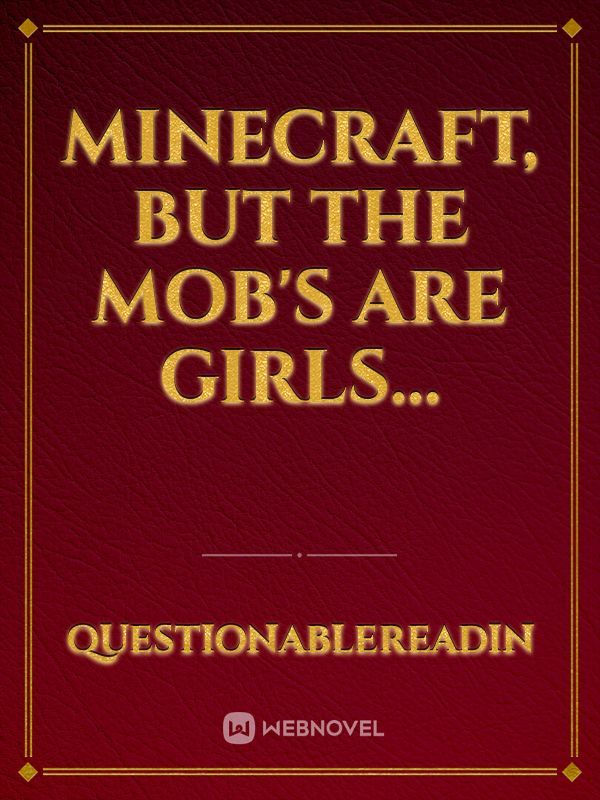 Minecraft, But the Mob's are girls...