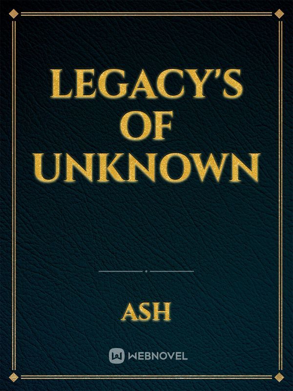 legacy's of unknown