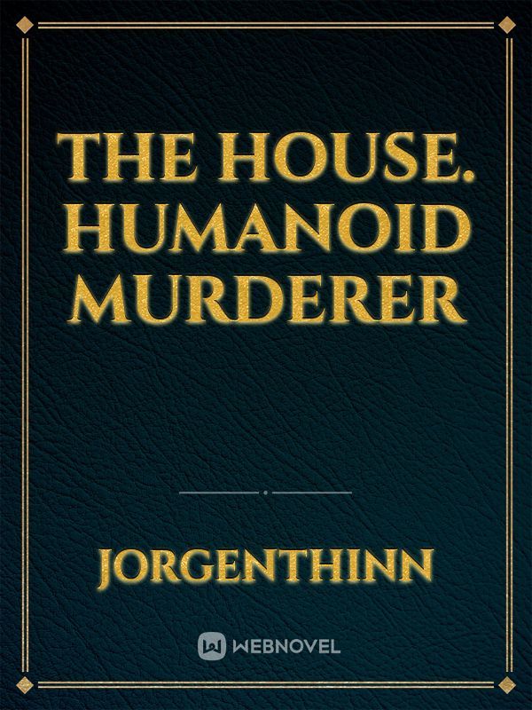The house. Humanoid murderer Book