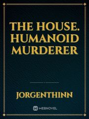 The house. Humanoid murderer Book