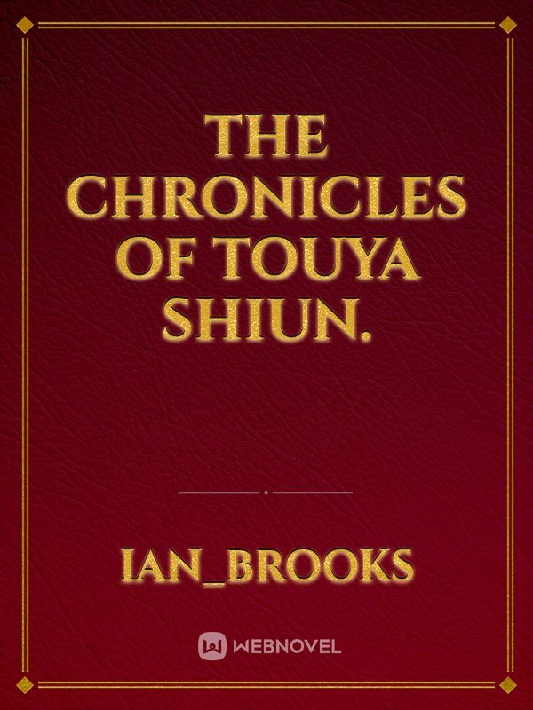 The chronicles of touya shiun.