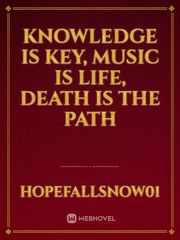 Knowledge Is Key, Music is Life, Death is the Path Book