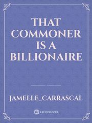 That commoner is a billionaire Book