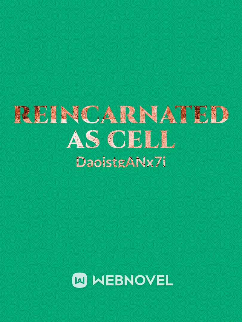 Reincarnated as cell